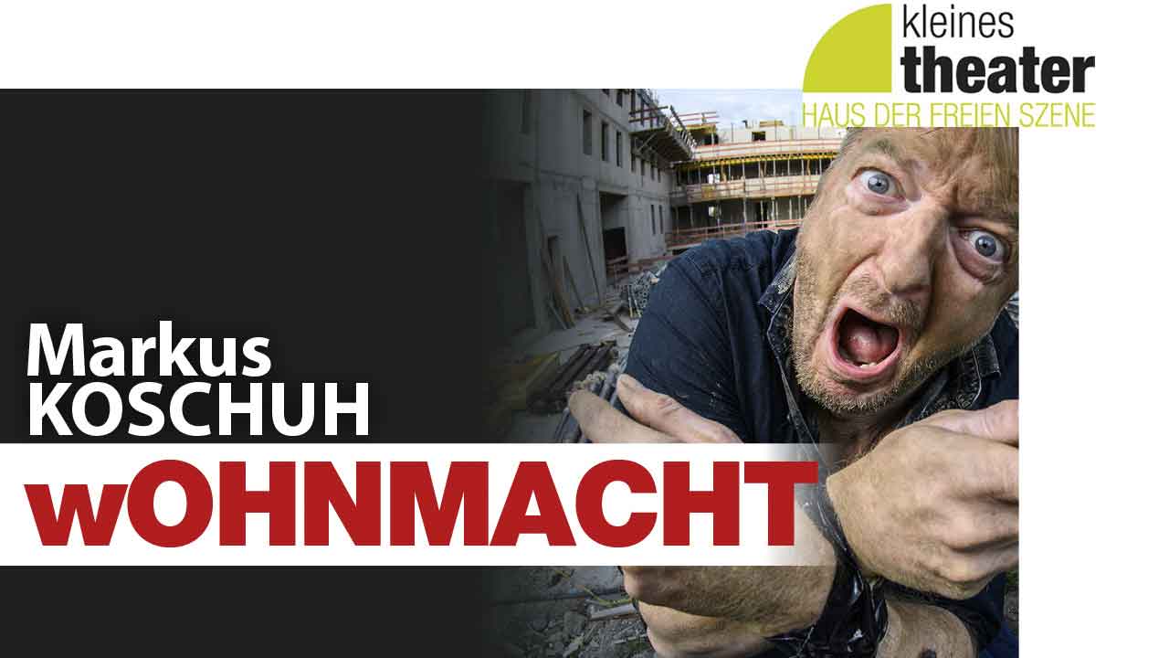 koschuh-kabarett-salzburg-kleines-theater-wOHNMACHT