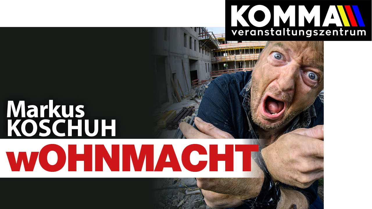 Markus Koschuh, Kabarett: wOHNMACHT im VZ Komma, Wörgl